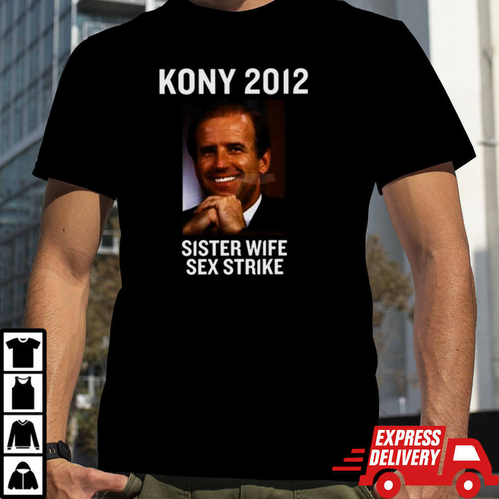 Kony 2012 Sister Wife Sex Strike shirt