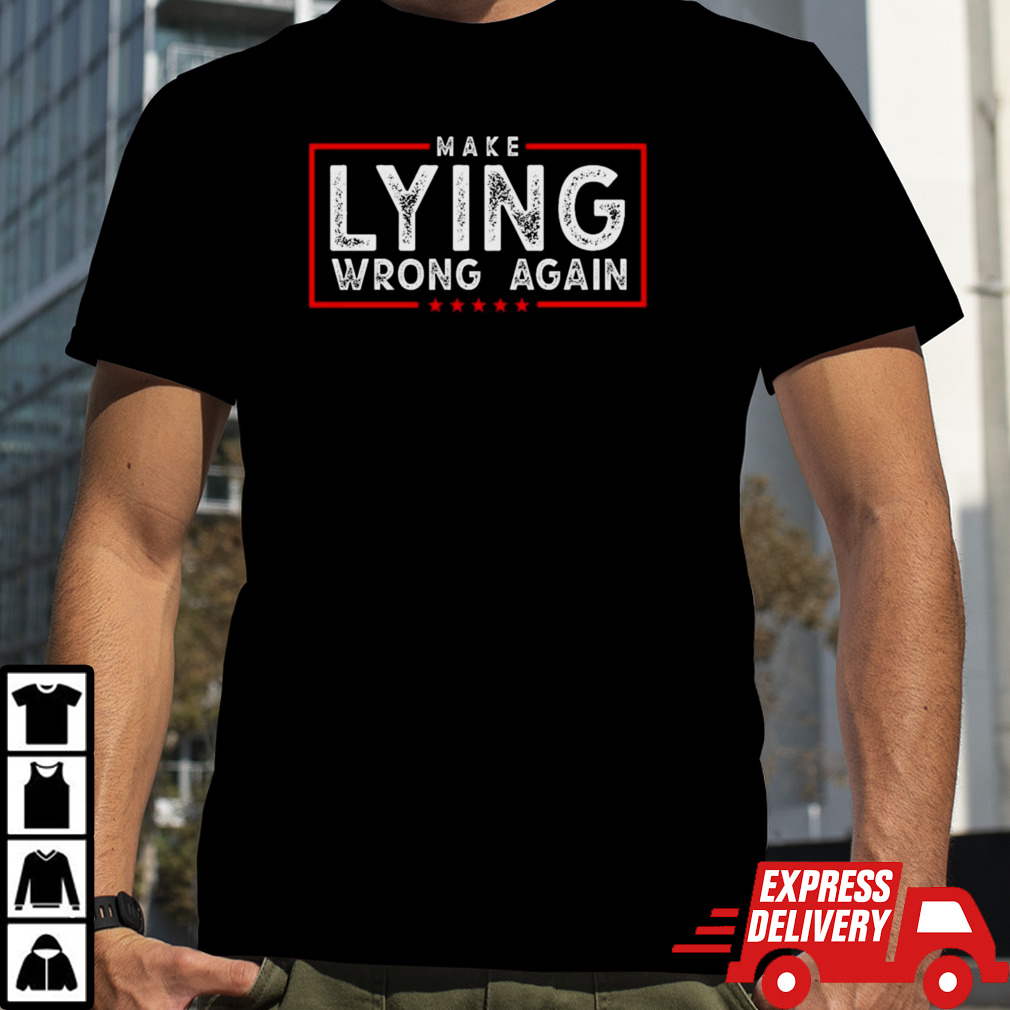 Make Lying Wrong Again 2024 shirt