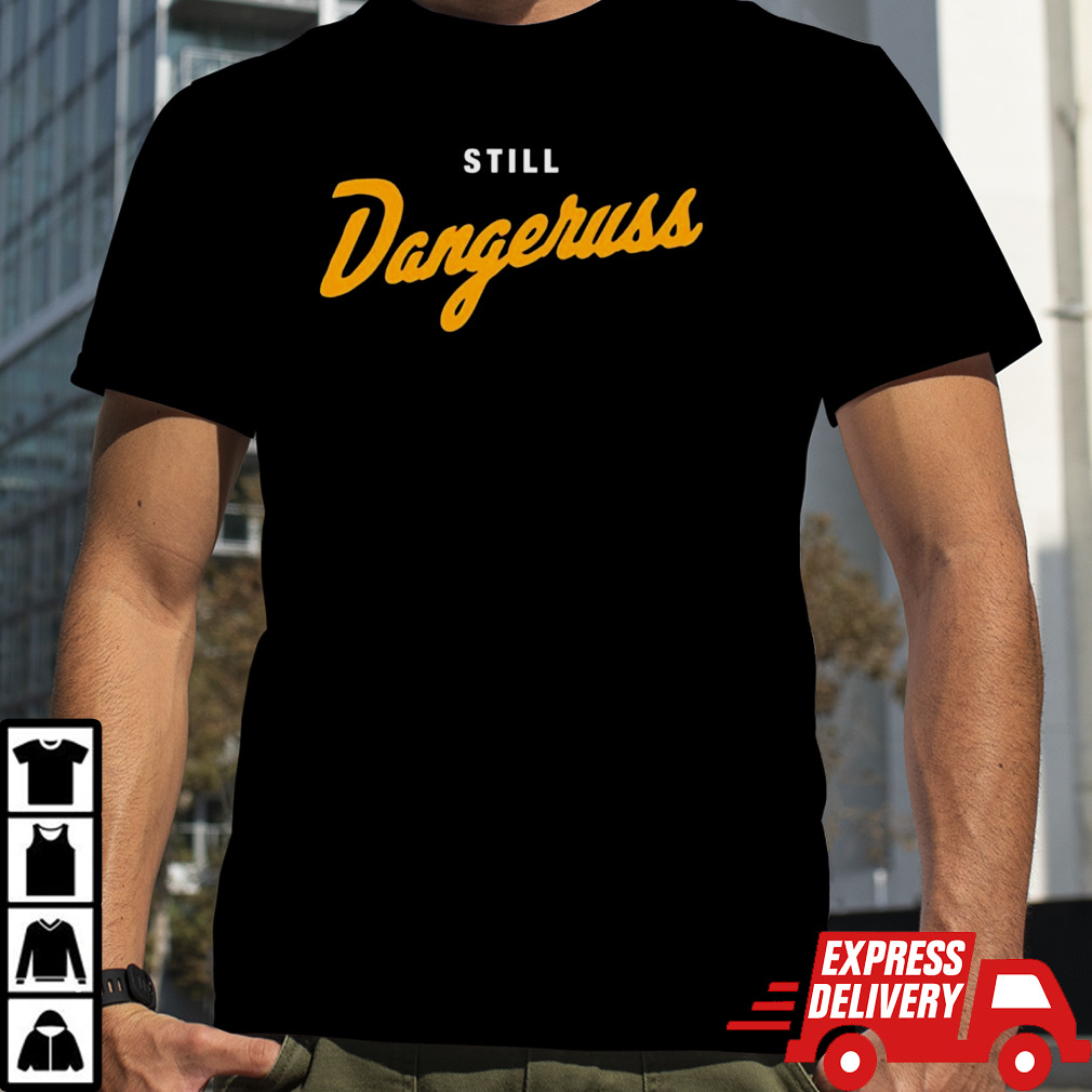 Pittsburgh Co. still dangeruss shirt