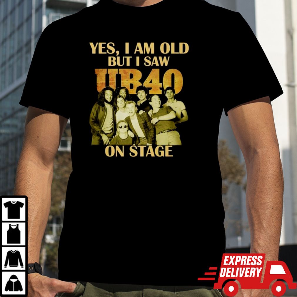 Yes I Am Old But I Saw UB40 On Stage 2024 Shirt