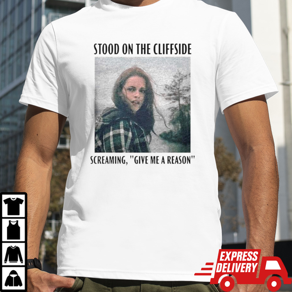 Bella Swan stood on the cliffside screaming give me a reason shirt