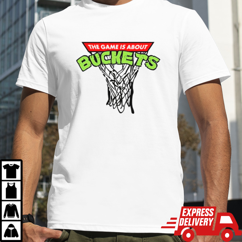 The game is about buckets shirt