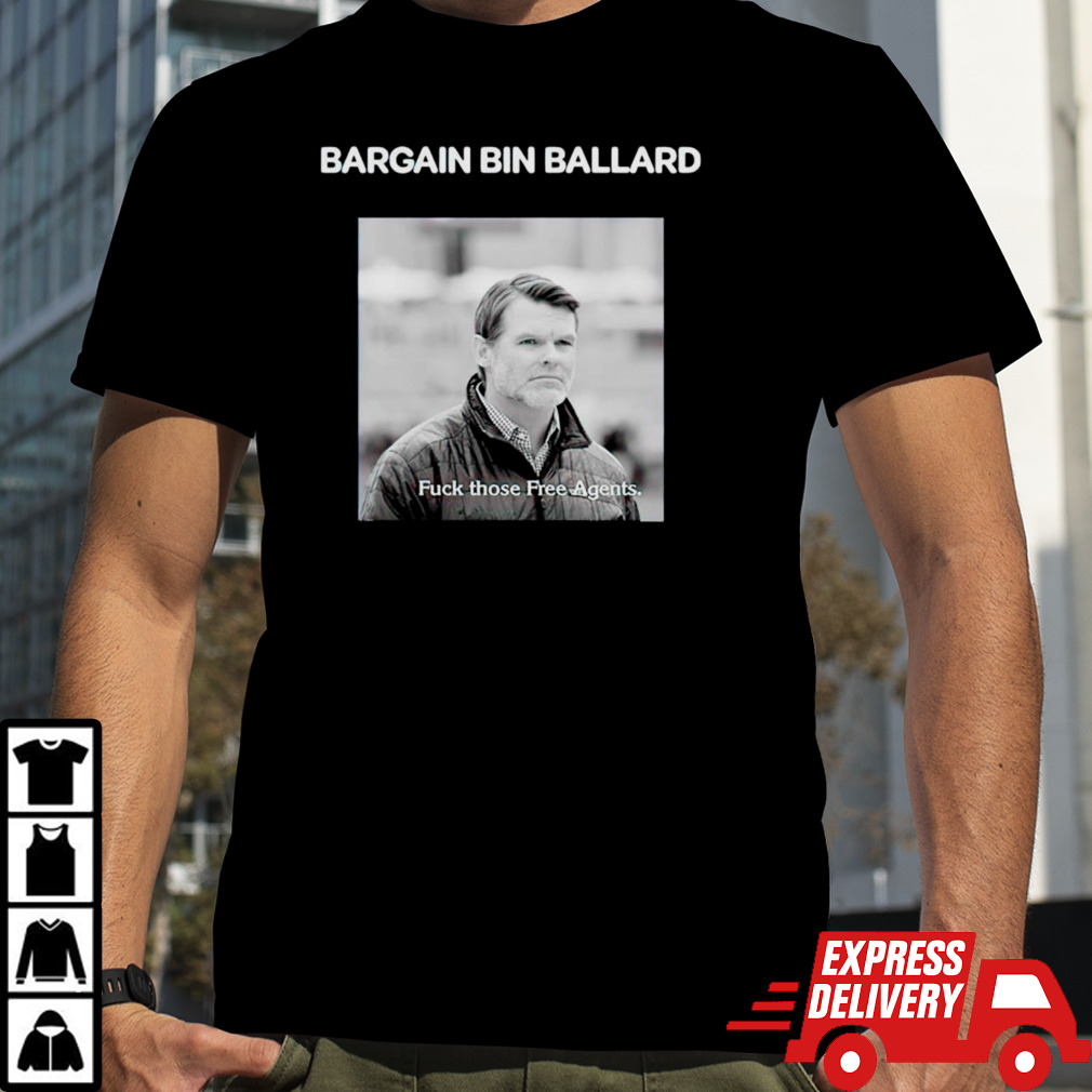 Bargain bin ballard fuck those free agents shirt