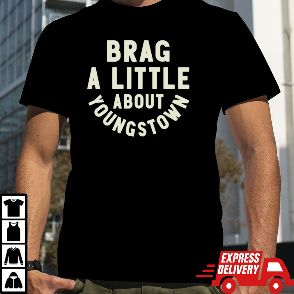 Brag a little about youngstown shirt