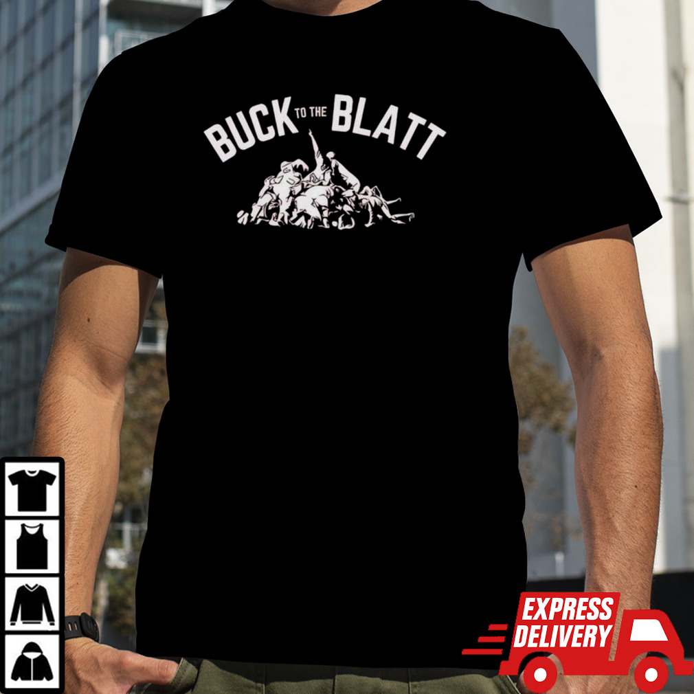 Buck to the blatt shirt