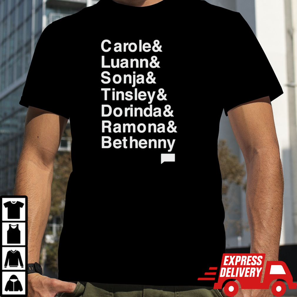 Carole Luann Sonja Tinsley Dorinda Ramona Bethenny shirt