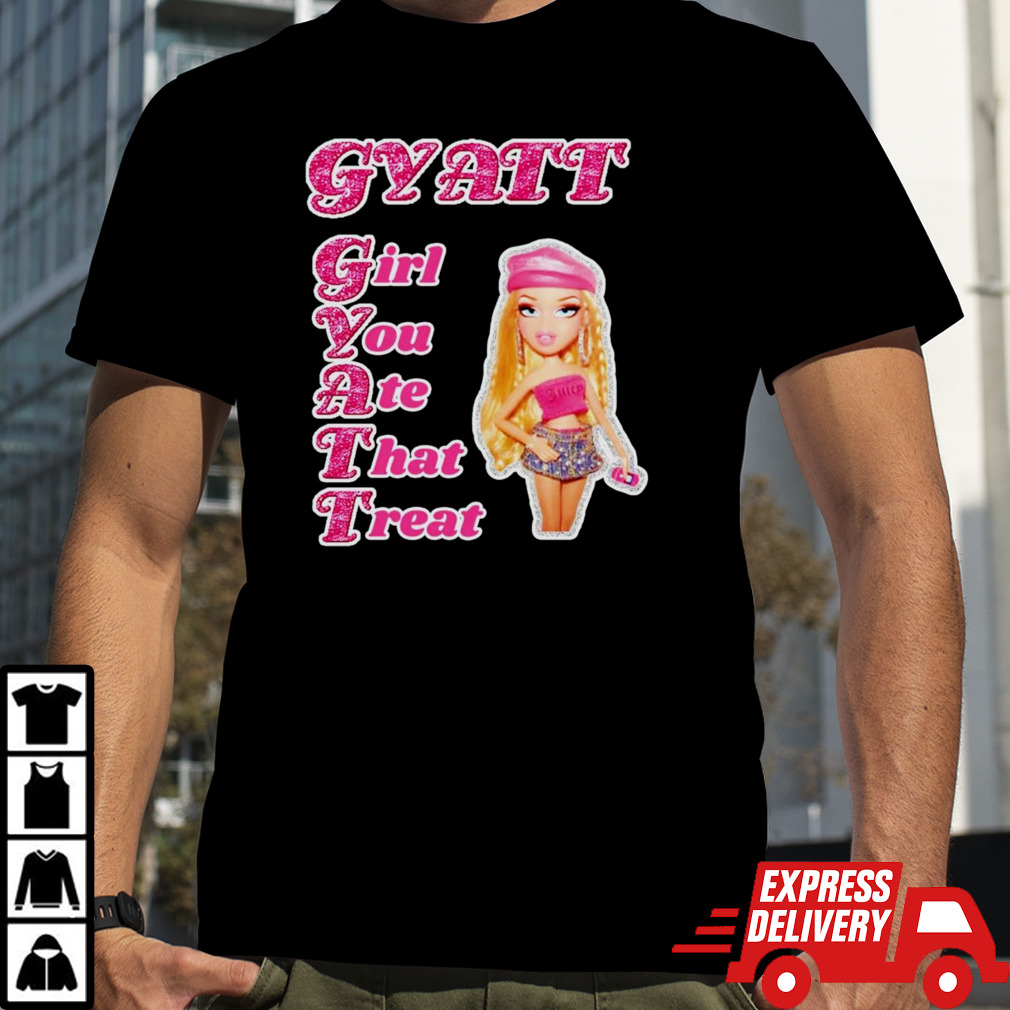 Girl you ate that treat Gyatt shirt