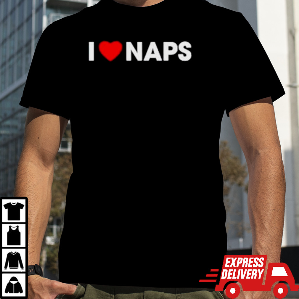 I Love Naps shirt