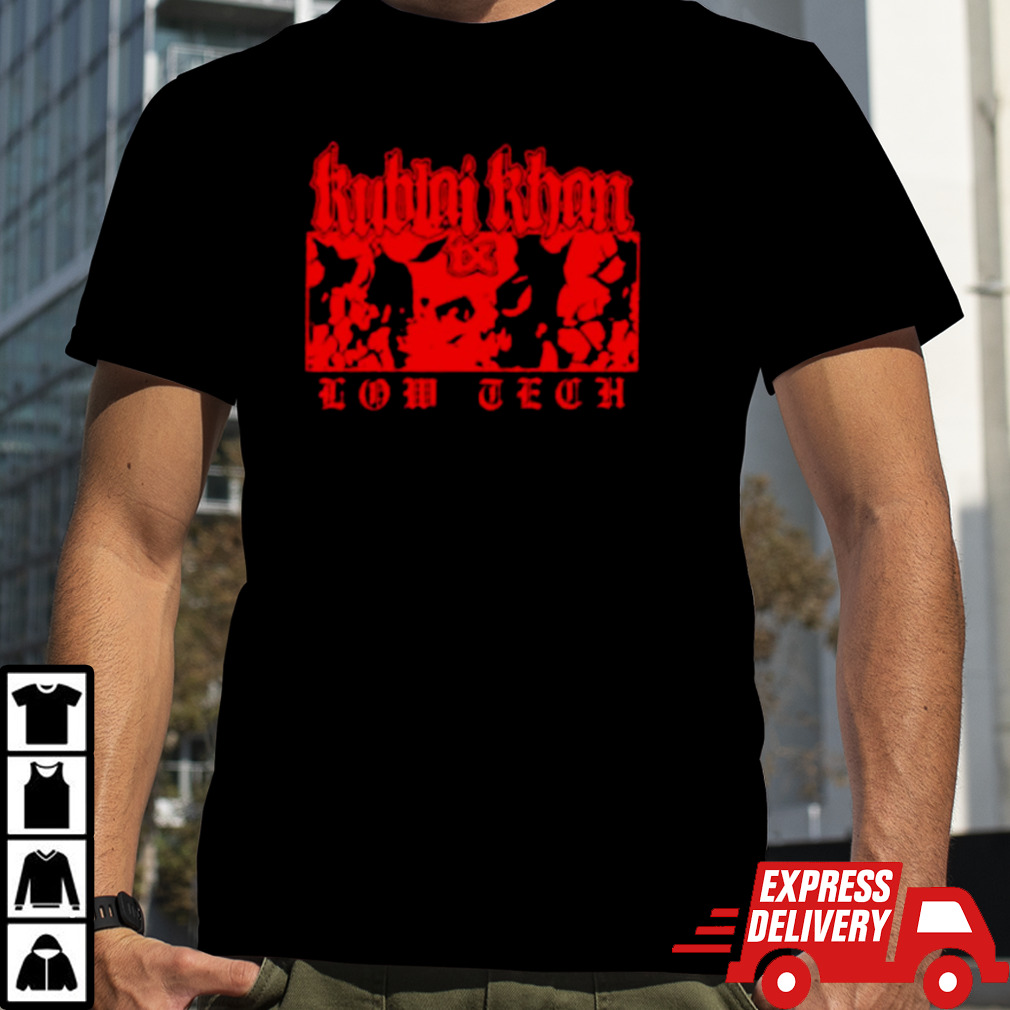 Kublai Khan Tx Low Tech shirt