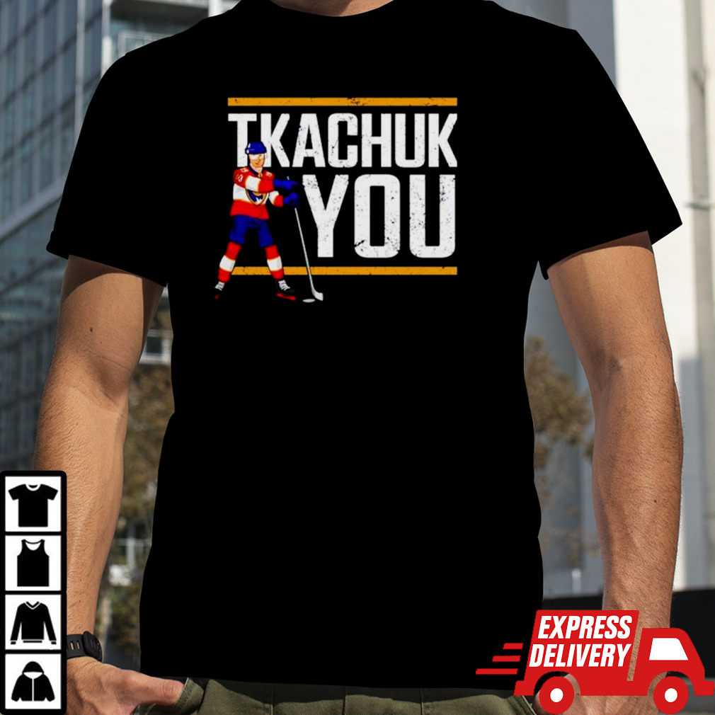 Matthew Tkachuk hockey Tkachuk you shirt