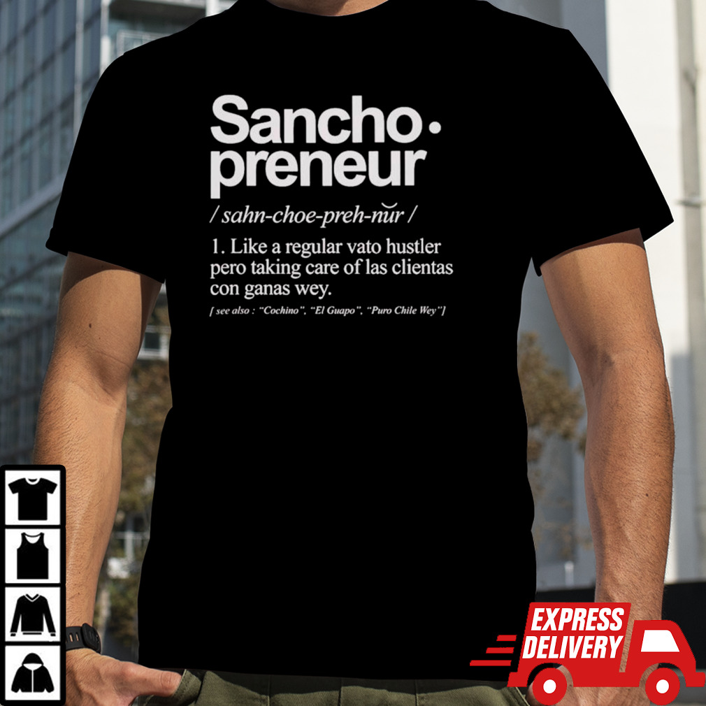 Sancho Preneur like a regular vato hustler pero taking care of las clientas con ganas wey shirt