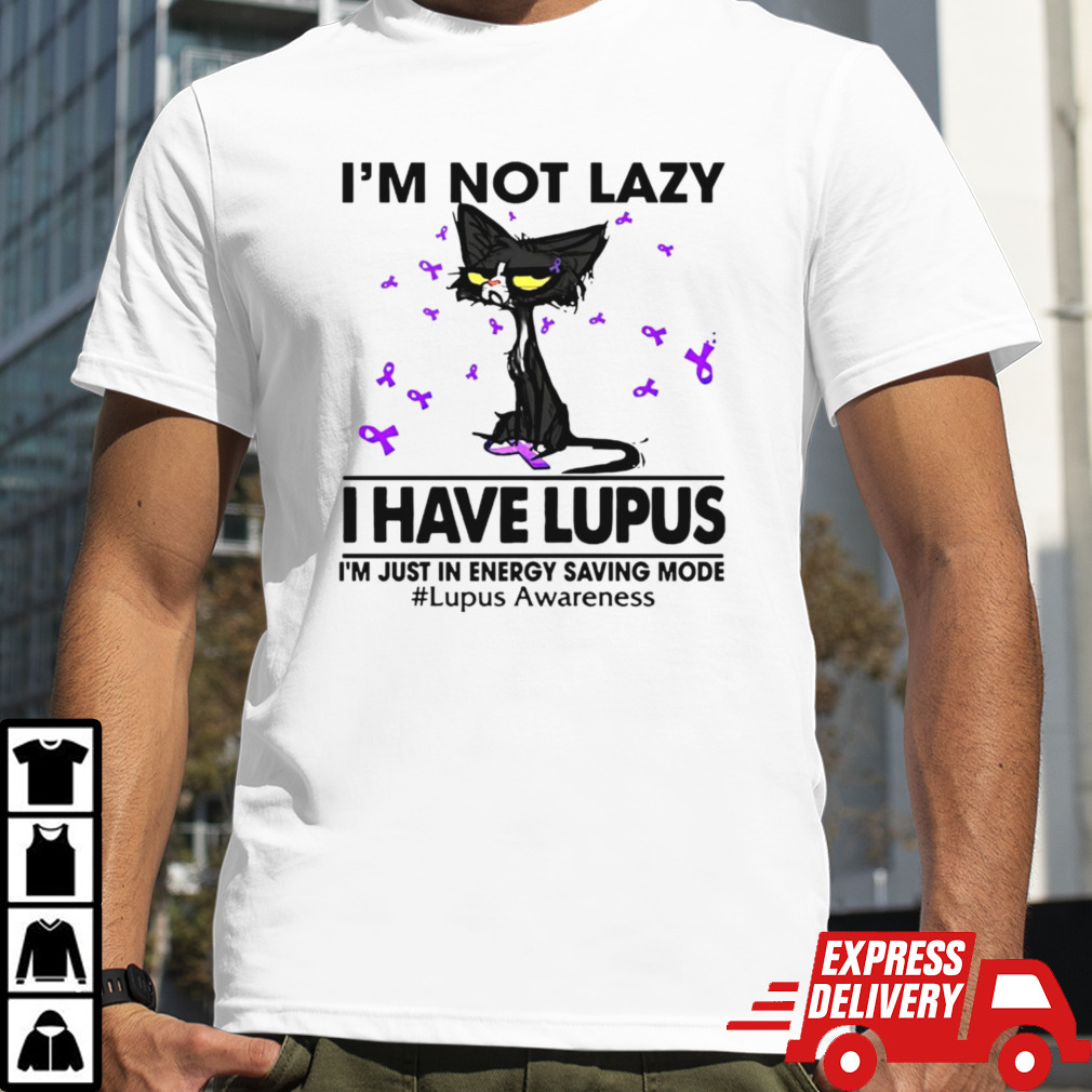 Cat I’m not lazy I have lupus shirt