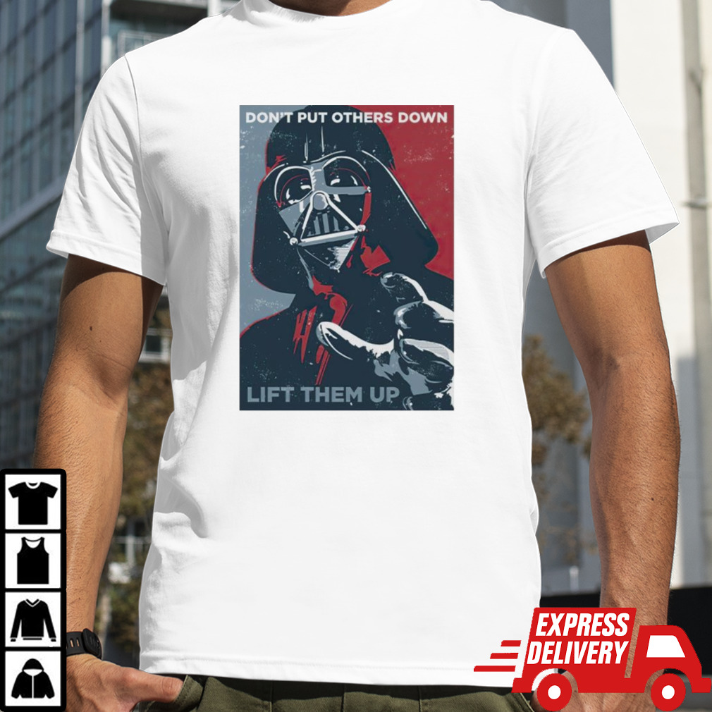 Darth Vader don’t put others down lift them up shirt