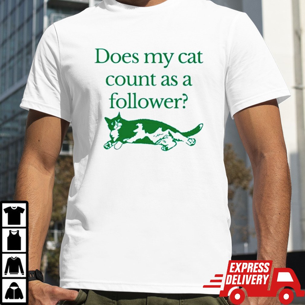 Does my cat count as a follower shirt