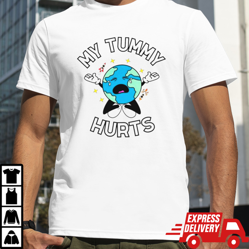 Earth my tummy hurts shirt