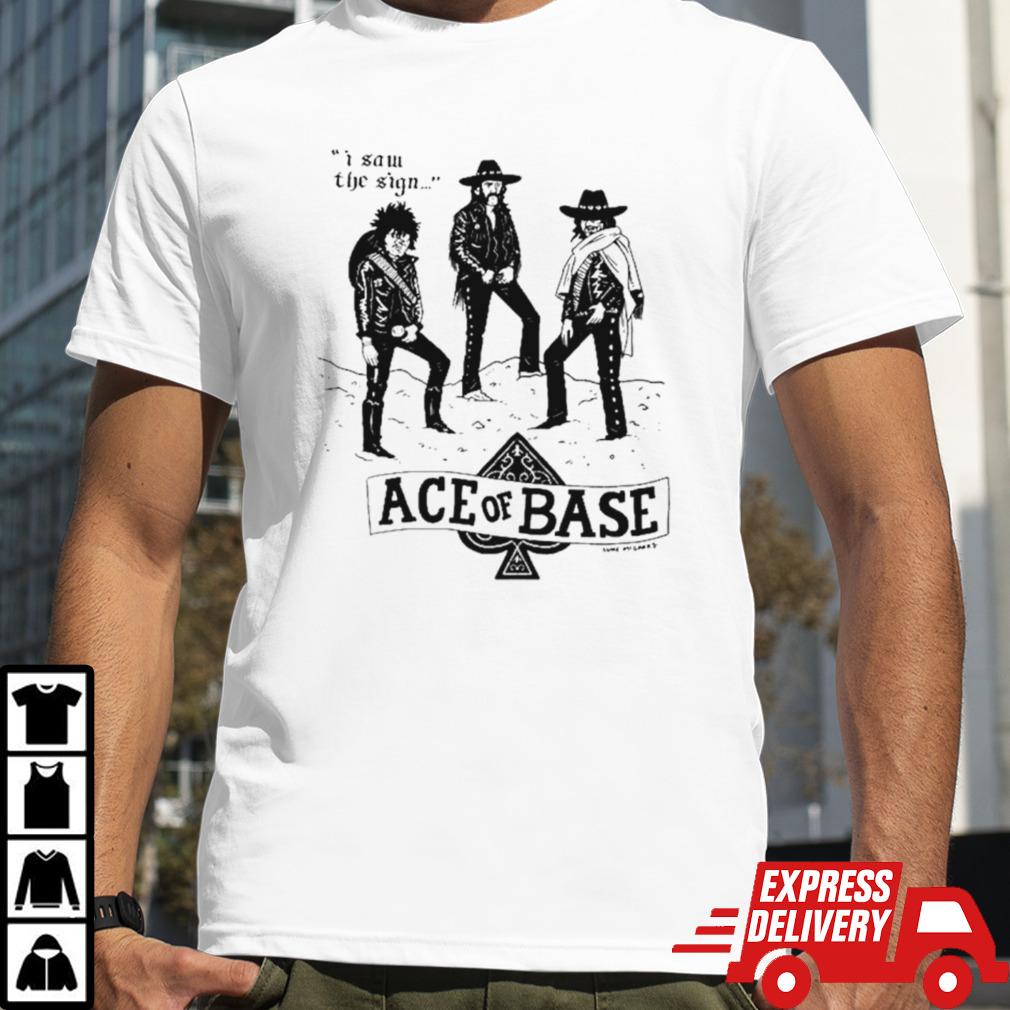 I saw the sign ace of base shirt