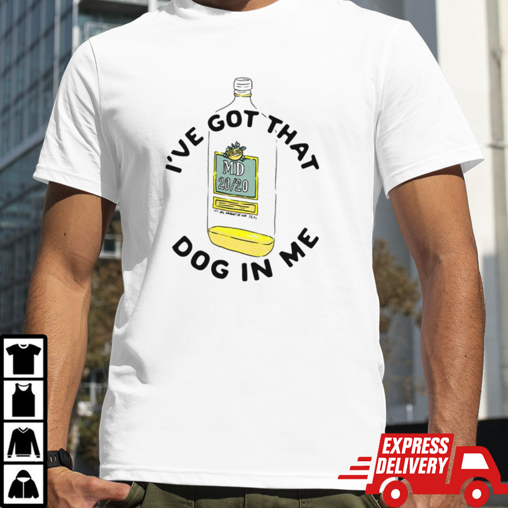 I’ve got that dog in me MD 20 20 shirt