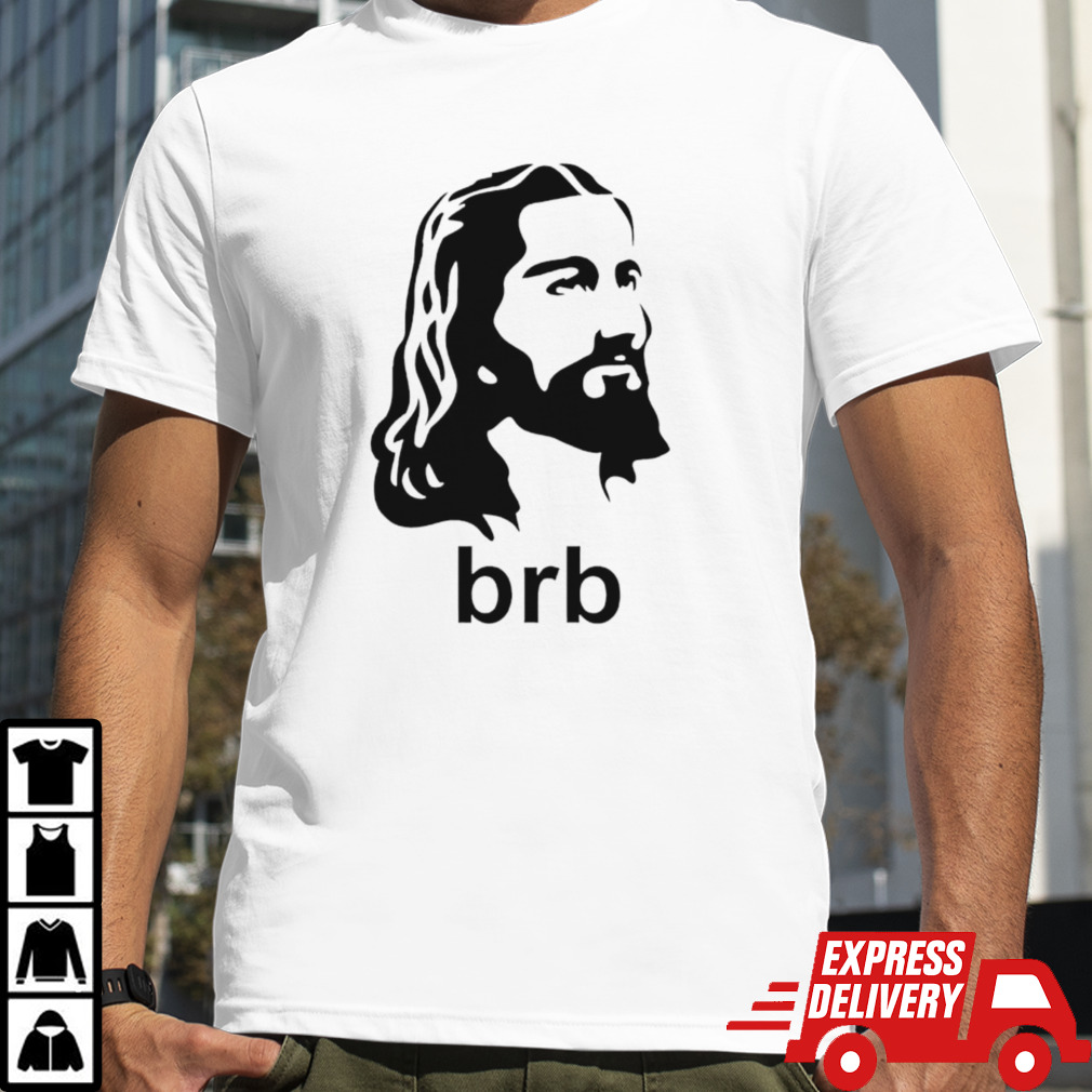 Jesus BRB Shirt