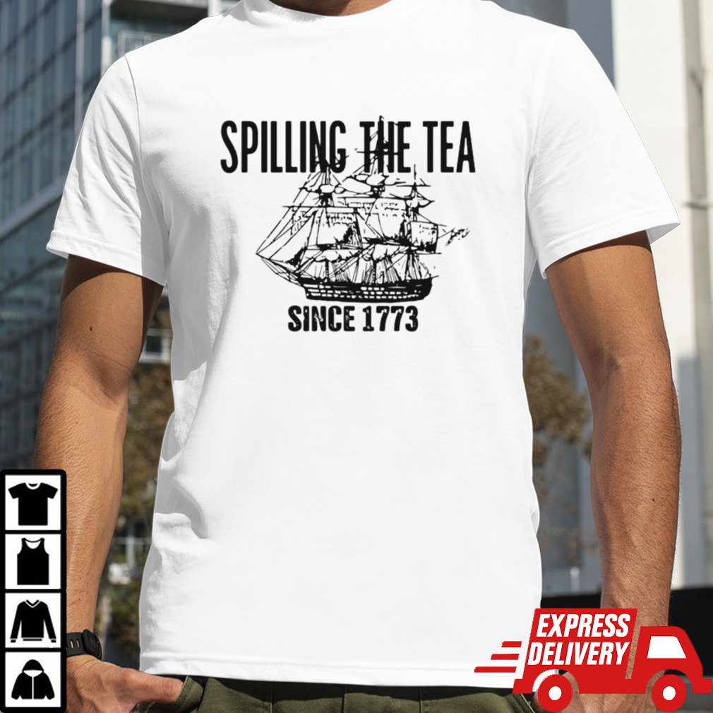 Spilling the tea since 1773 classic shirt