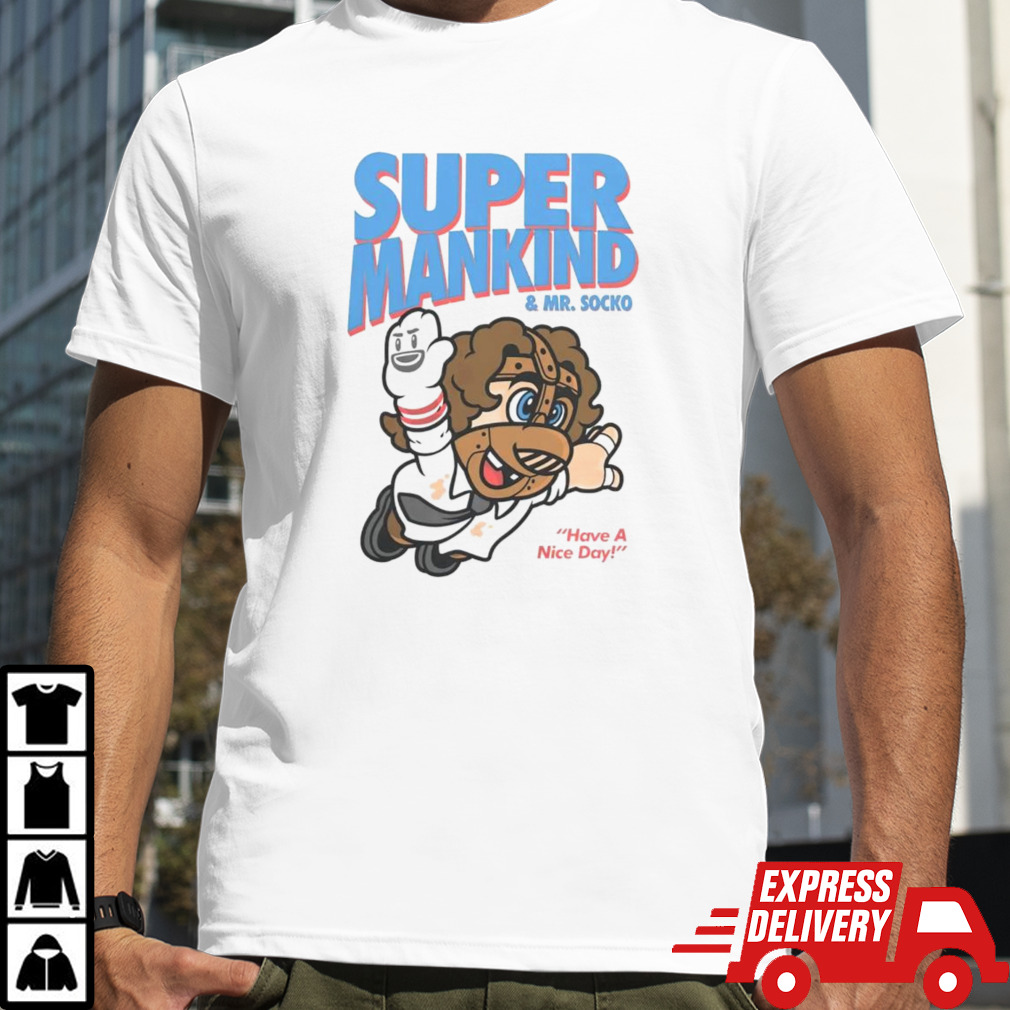 Super Mankind & Mr Socko have a nice day shirt