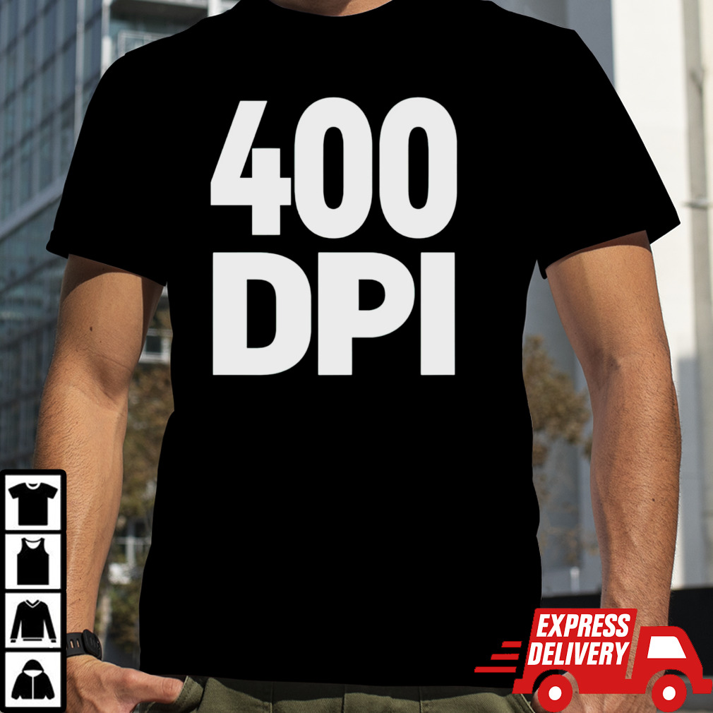 400 Dpi shirt