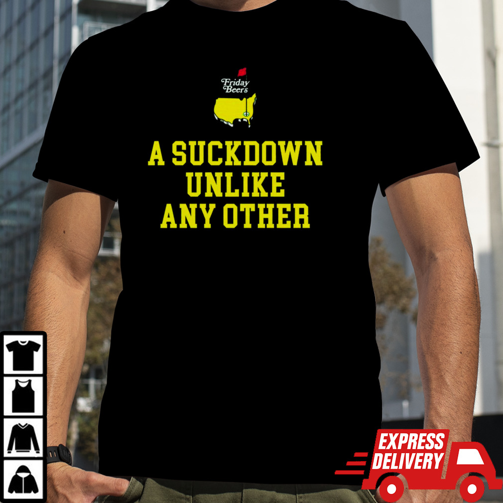 A suckdown unlike any other shirt