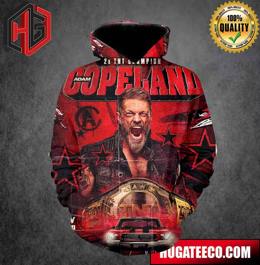 Adam Copeland The New TNT Champion AEW Dynamite Rated Super Star All Over Print Hoodie