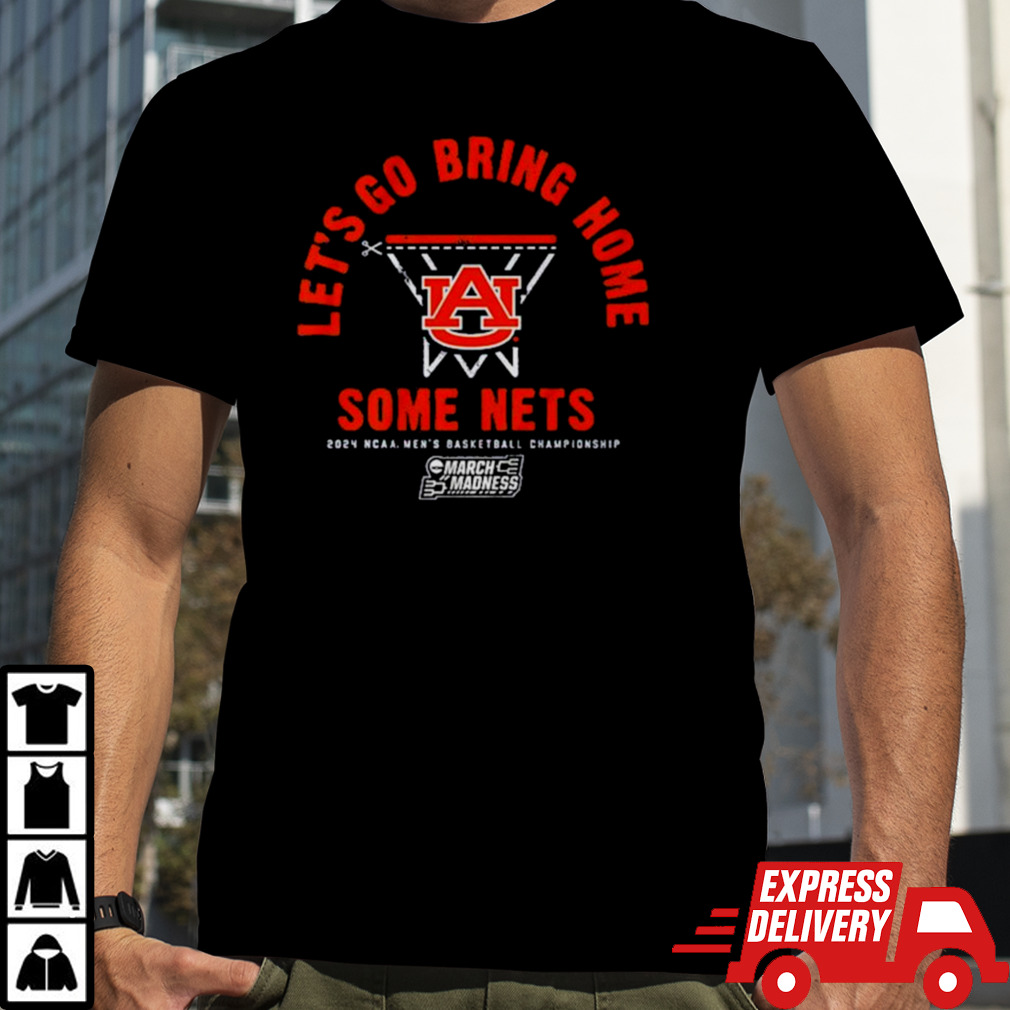 Auburn Tigers Basketball Let’s Go Bring Home Some Nets NCAA March Madness Shirt