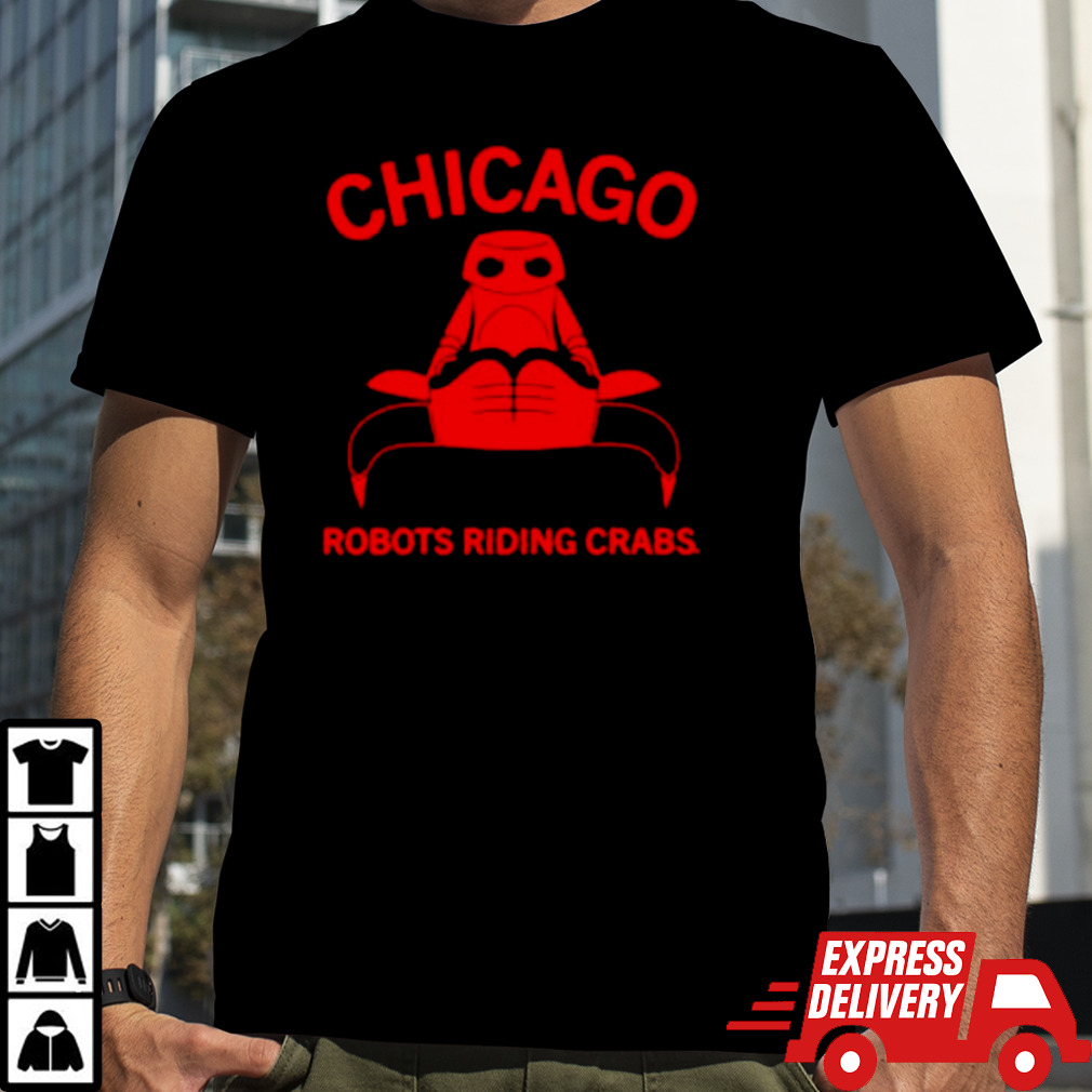 Chicago robots riding crabs shirt