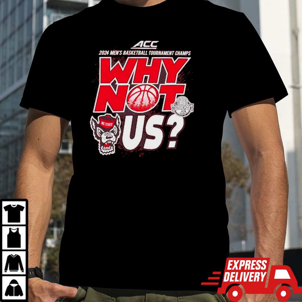 NC State Wolfpack 2024 Men’s basketball Tournament Champs why not us shirt