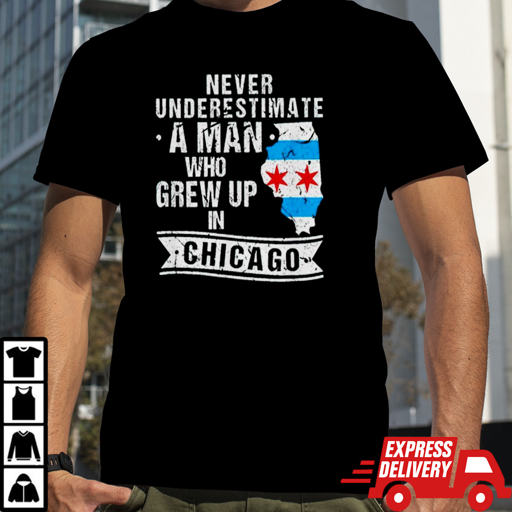 Never underestimate a man who grew up in Chicago shirt