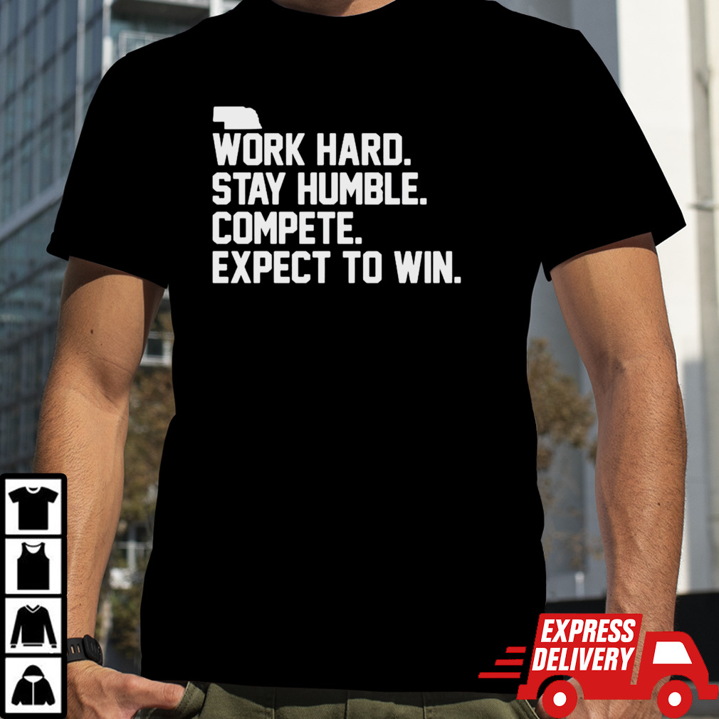 Work hard stay humble compete expect to win shirt