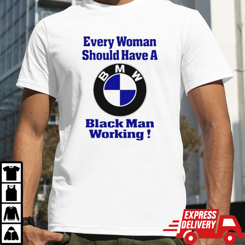 BMW Every woman should have a black man working shirt