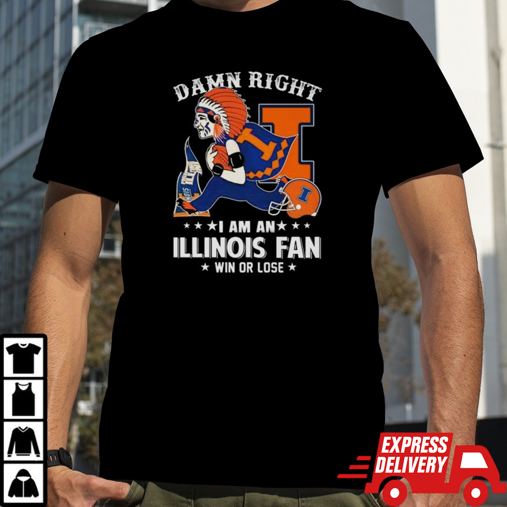 Damn Right I Am An Illinois Fighting Illini Mascot Fan Win Or Lose Shirt