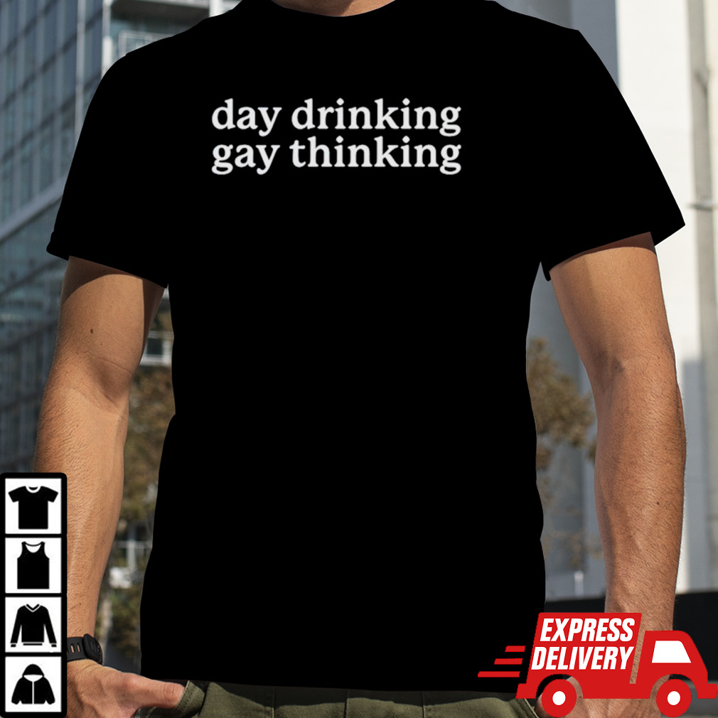 Day drinking gay thinking shirt