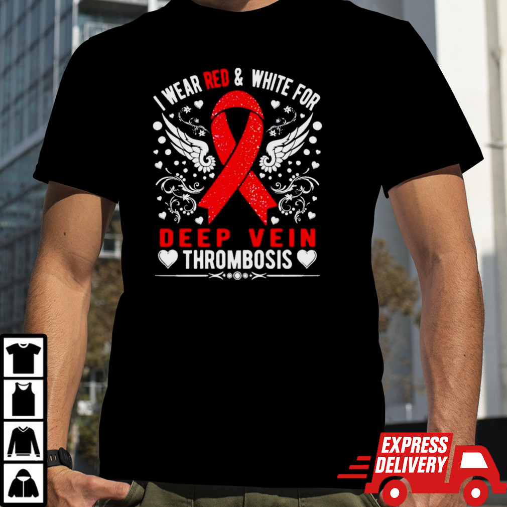 I wear red and white for Deep-Vein Thrombosis awareness shirt