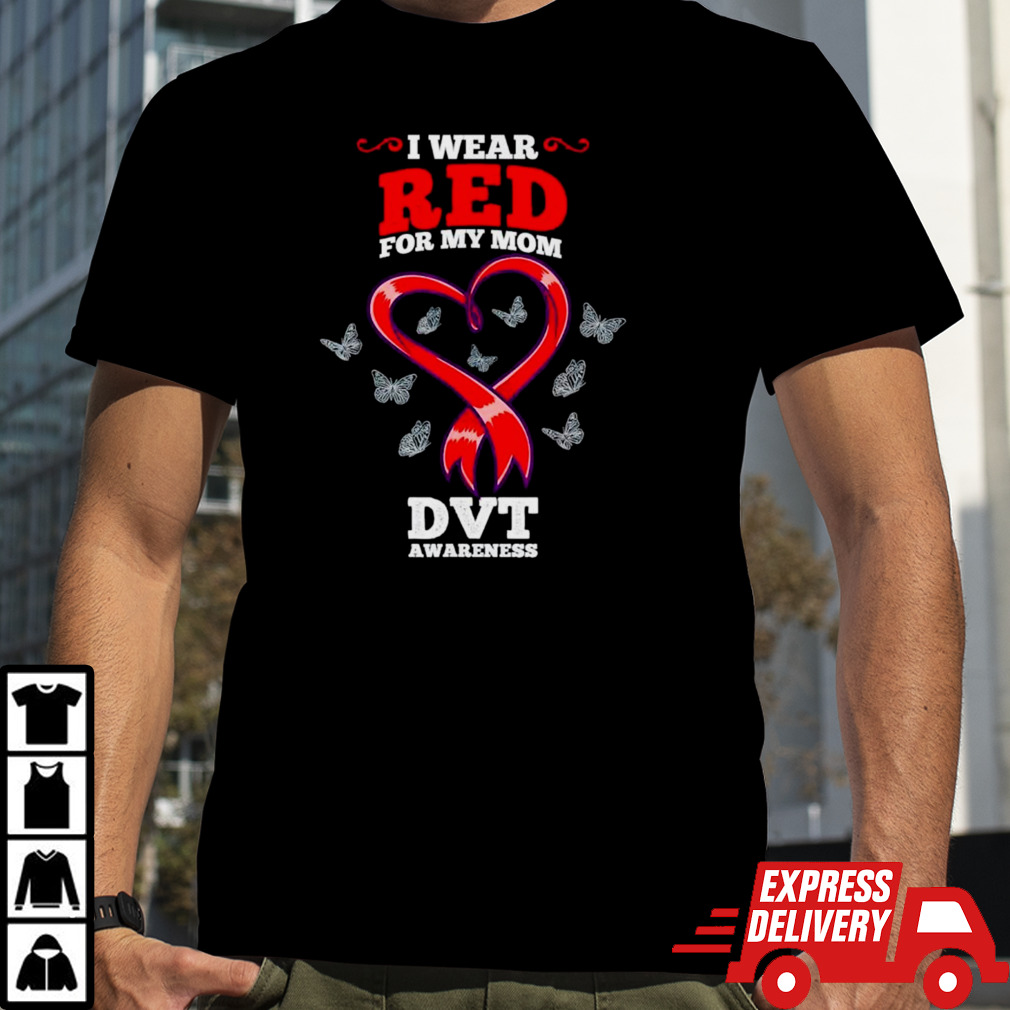 I wear red for my mom DVT awareness Deep Vein Thrombosis shirt