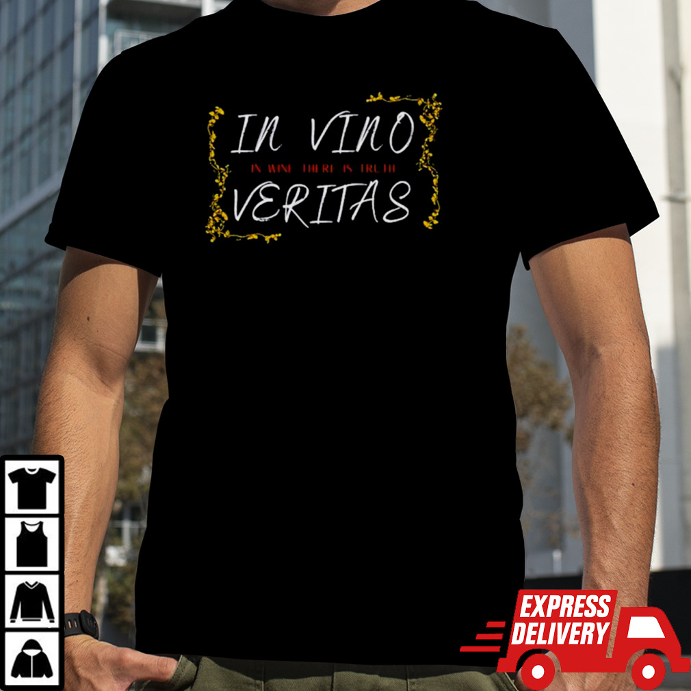 In vino veritas in wine there is truth shirt