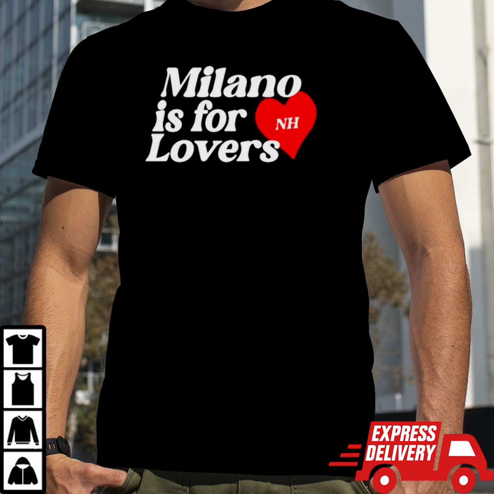 Milano is for lovers shirt