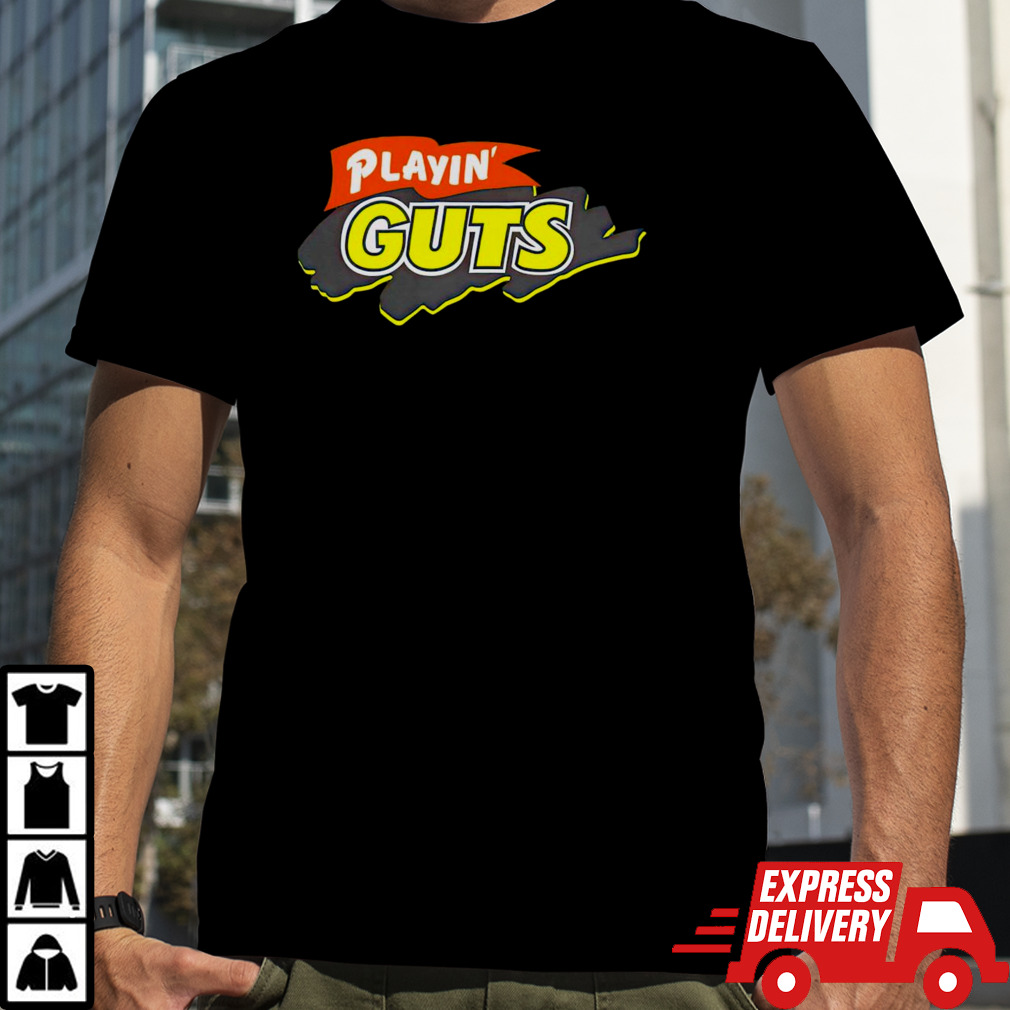 Playin’ guts shirt