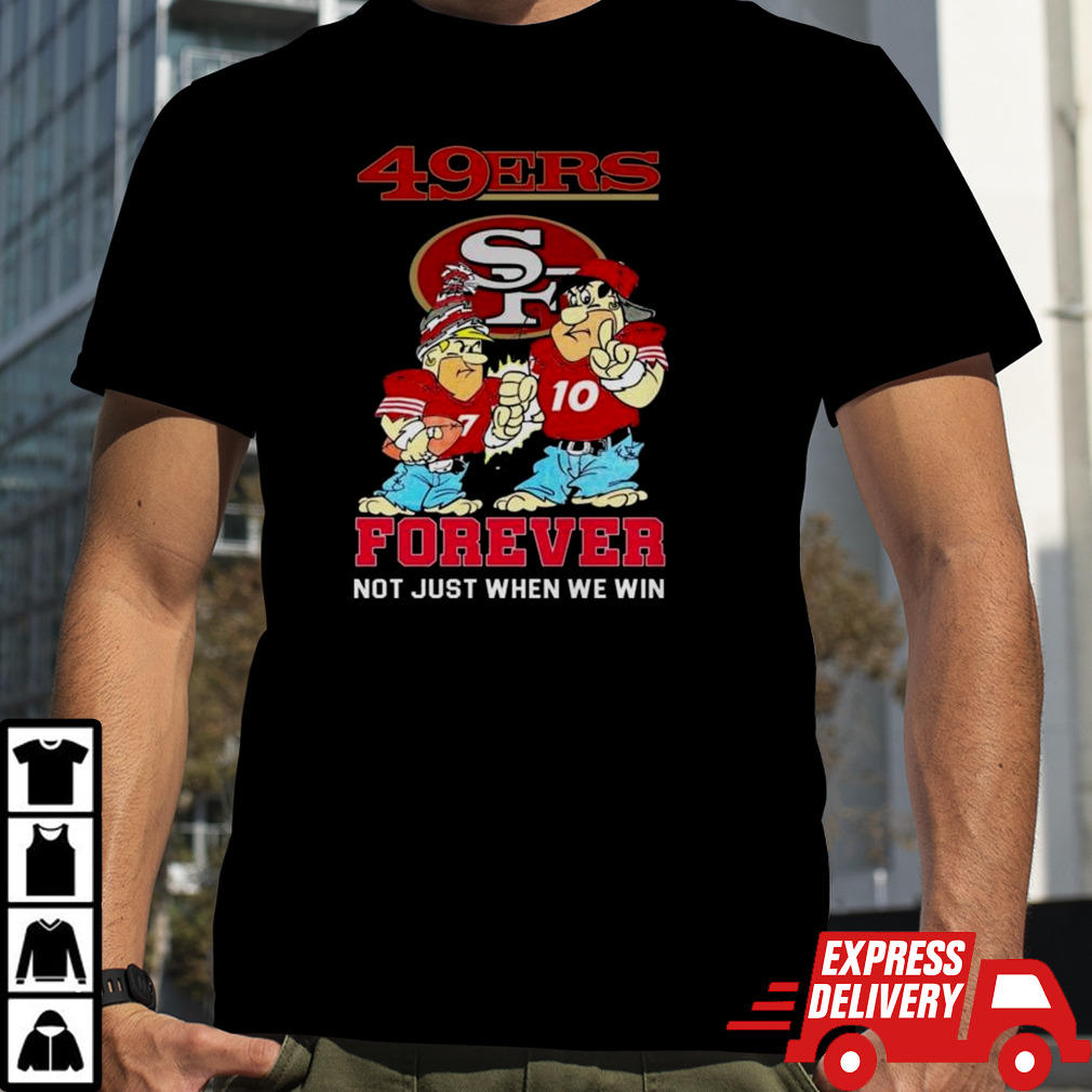 San Francisco 49ers Cartoon Forever Not Just When We Win Shirt