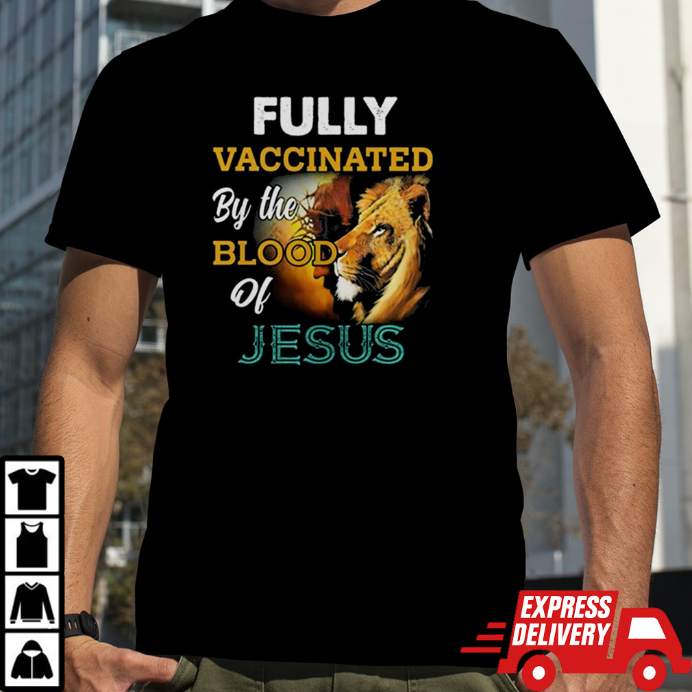 Fully Vaccinated By The Blood Of Jesus T-shirt