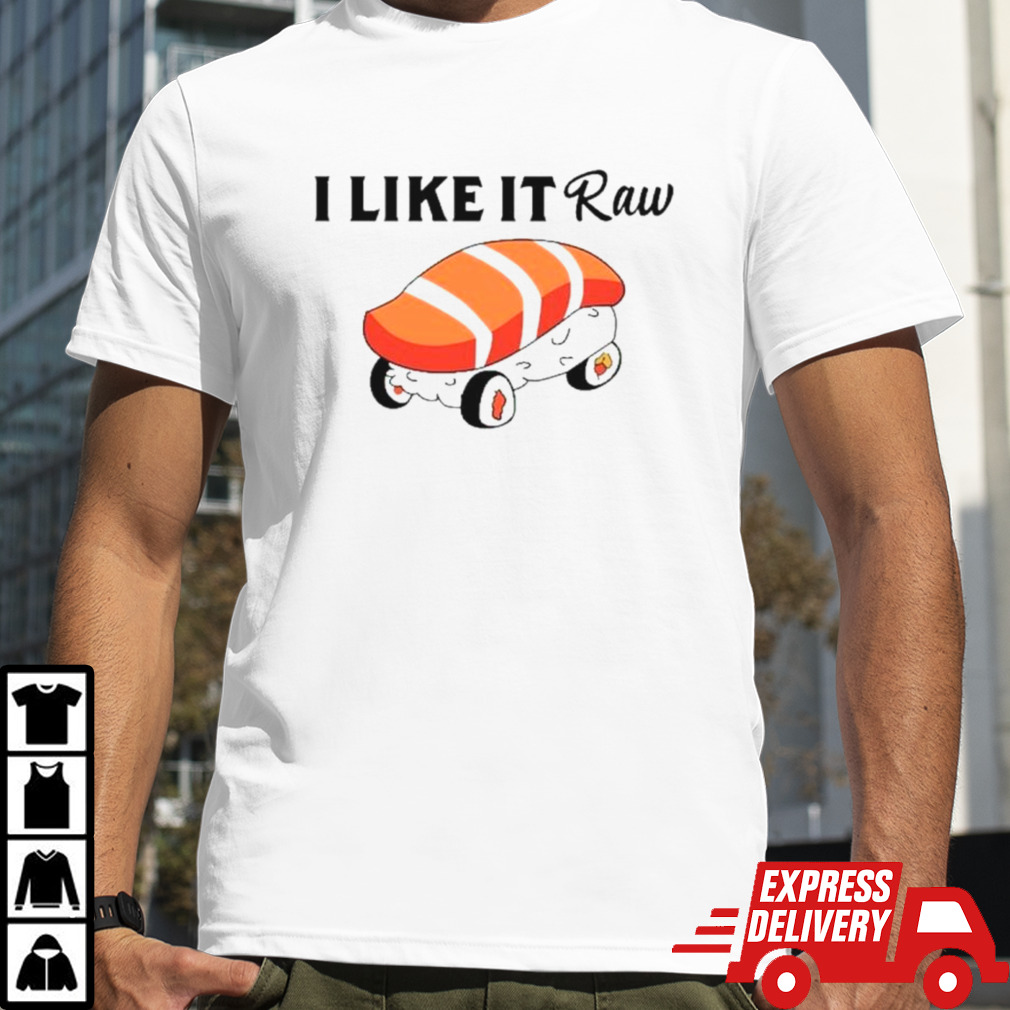 I like it raw sushI and chill shirt