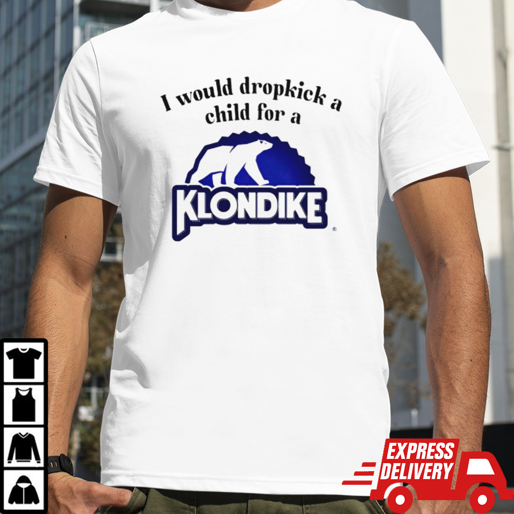 I would dropkick a child for a klondike bar shirt