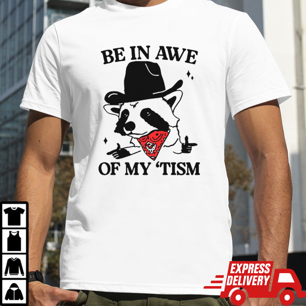 Raccoon cowboy be in awe of my tism shirt