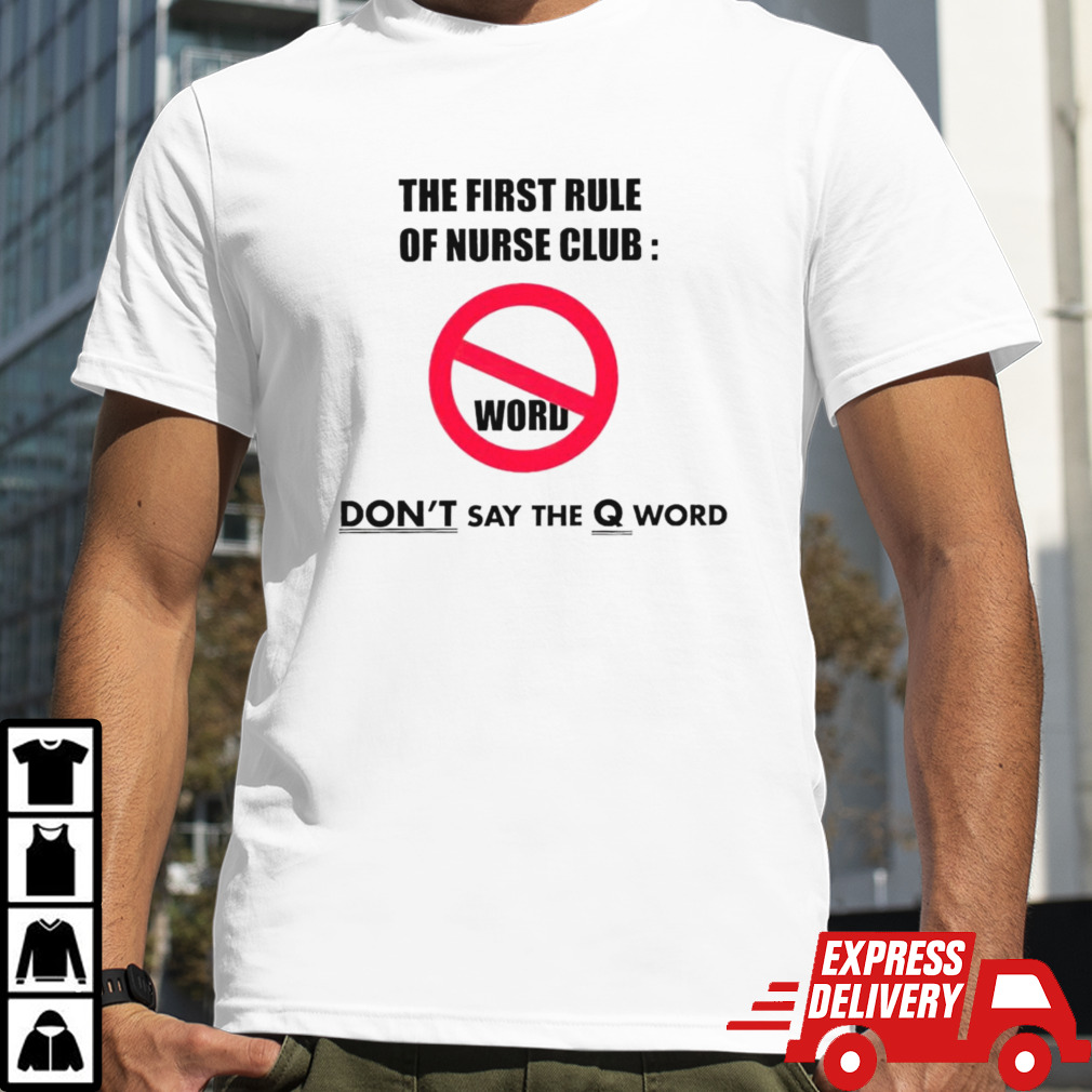 The first rule of nurse club don’t say the Q word shirt