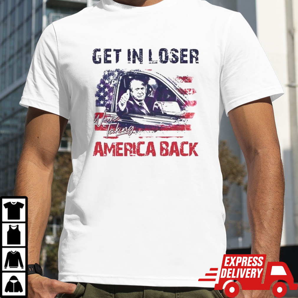 Trump Get In Loser We’re Taking America Back 2024 Shirt