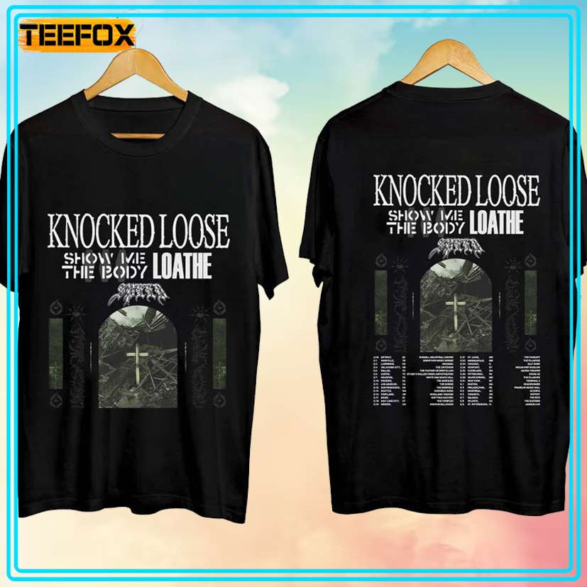 Knocked Loose Show Me The Body Loathe Tour 2024 T-Shirt