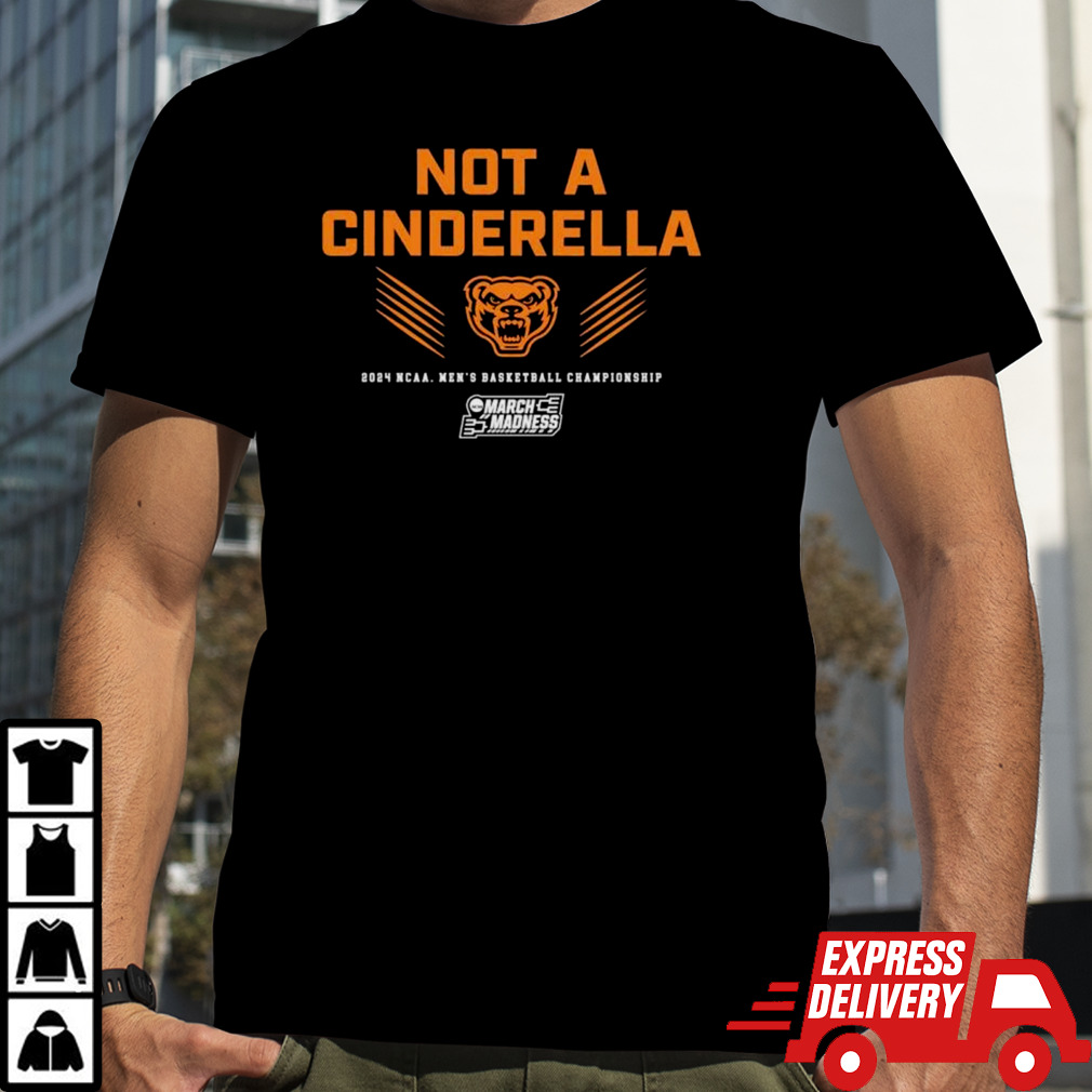 Oakland Golden Grizzlies not a cinderella 2024 NCAA Men’s basketball Championship shirt