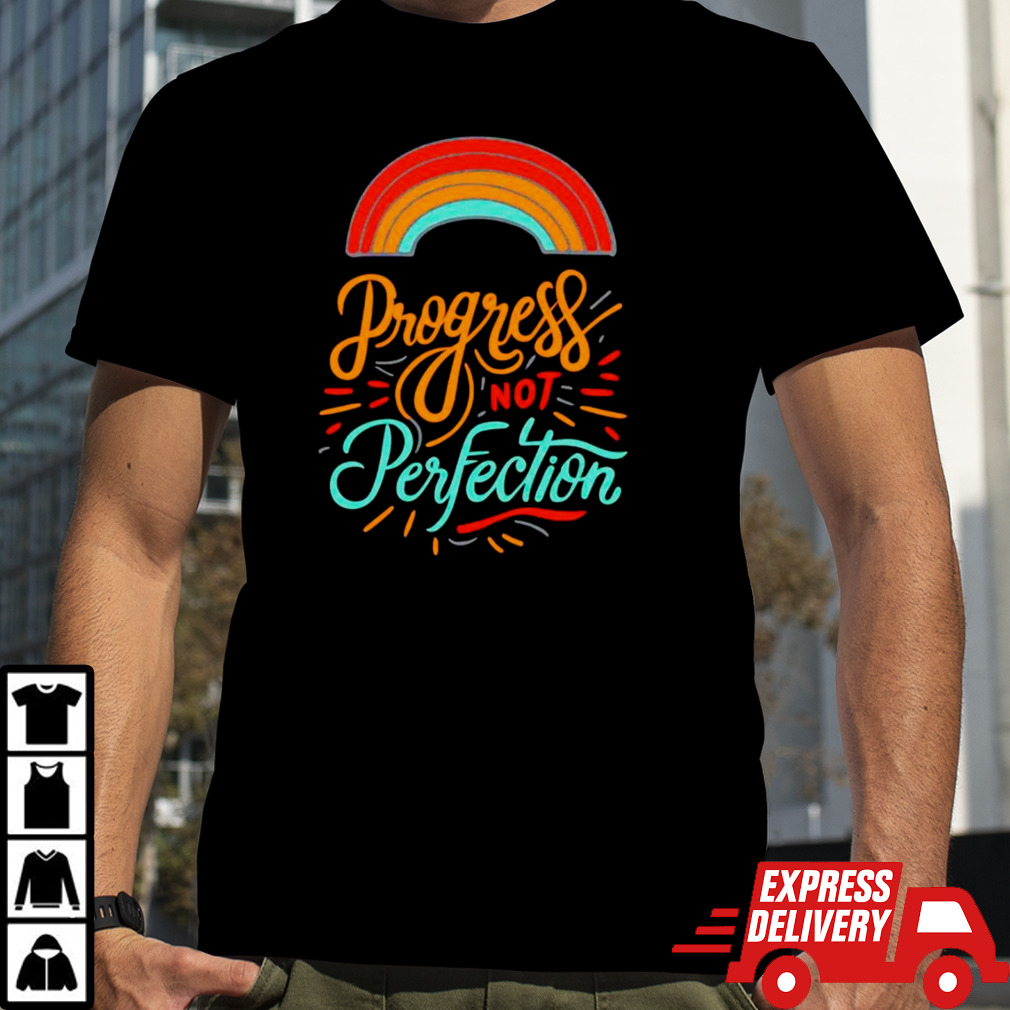 Rainbow progress not perfection shirt